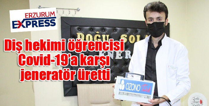 Diş hekimi öğrencisi Covid-19’a karşı jeneratör üretti