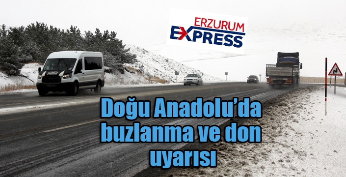 Doğu Anadolu’da buzlanma ve don uyarısı