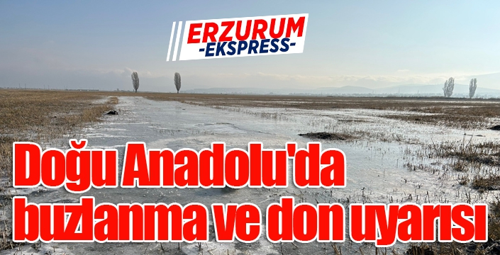 Doğu Anadolu'da buzlanma ve don uyarısı