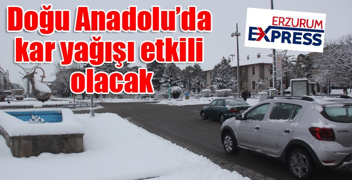 Doğu Anadolu’da kar yağışı etkili olacak