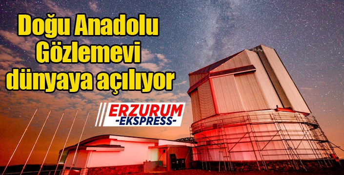 Doğu Anadolu Gözlemevi dünyaya açılıyor