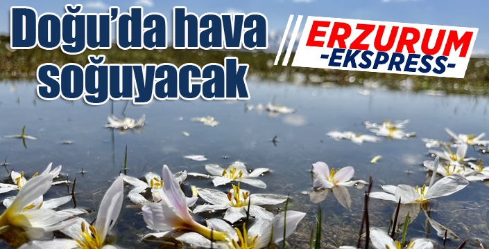 Doğu’da hava soğuyacak