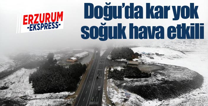 Doğu’da kar yok soğuk hava etkili