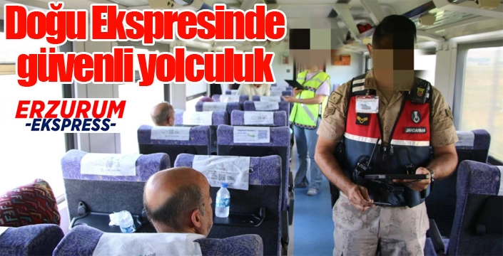 Doğu Ekspresinde güvenli yolculuk...
