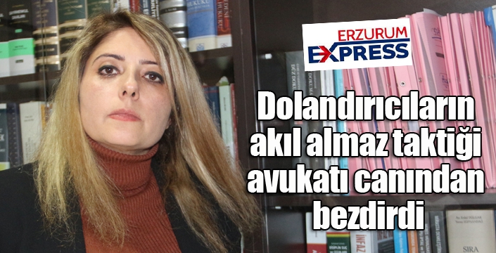 Dolandırıcıların akıl almaz taktiği avukatı canından bezdirdi