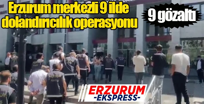 Dolandırıcılık operasyonu: 9 gözaltı...