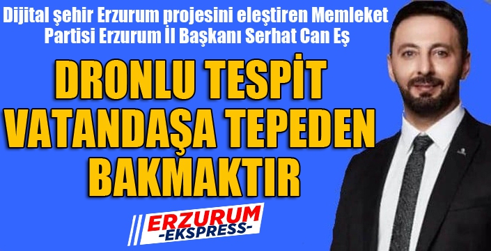 DRONLU TESPİT VATANDAŞA TEPEDEN BAKMAKTIR