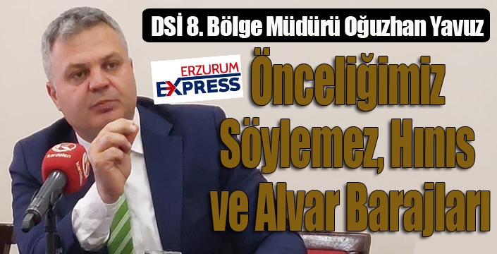 DSİ Bölge Müdürü Yavuz: Önceliğimiz Söylemez, Hınıs ve Alvar Barajları