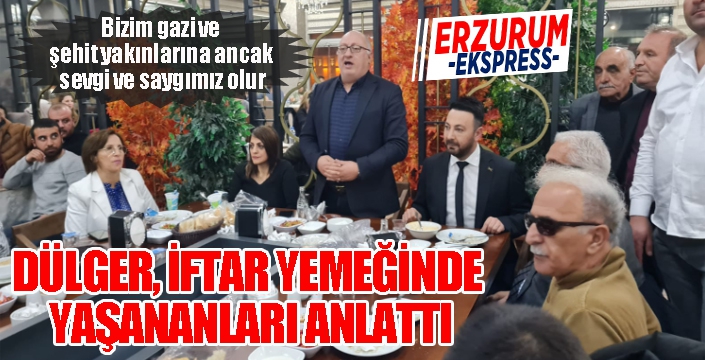 DÜLGER, İFTAR YEMEĞİNDE YAŞANANLARI ANLATTI