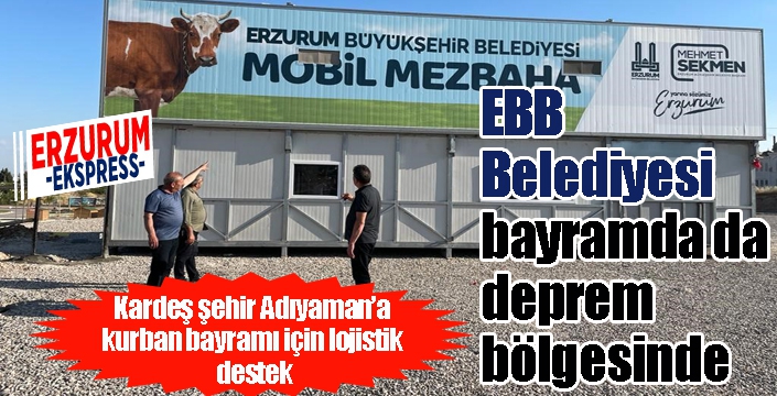 EBB’den kardeş şehir Adıyaman’a kurban bayramı için lojistik destek