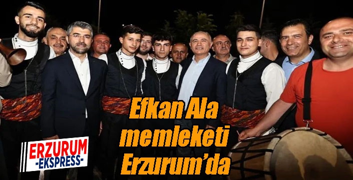 Efkan Ala memleketi Erzurum’da