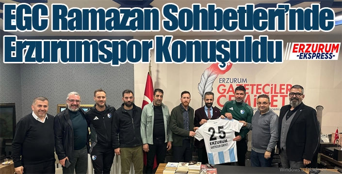 EGC Ramazan Sohbetleri’nde Erzurumspor Konuşuldu
