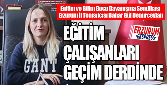 EĞİTİM ÇALIŞANLARI GEÇİM DERDİNDE