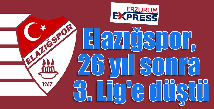 Elazığspor, 26 yıl sonra 3. Lig'e düştü