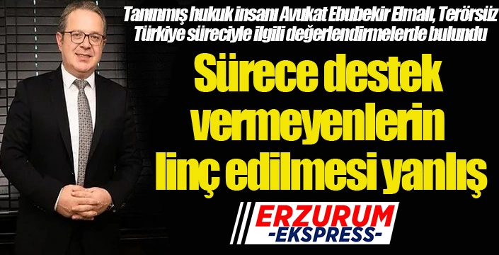 Elmalı: Sürece destek vermeyenlerin linç edilmesi yanlış...