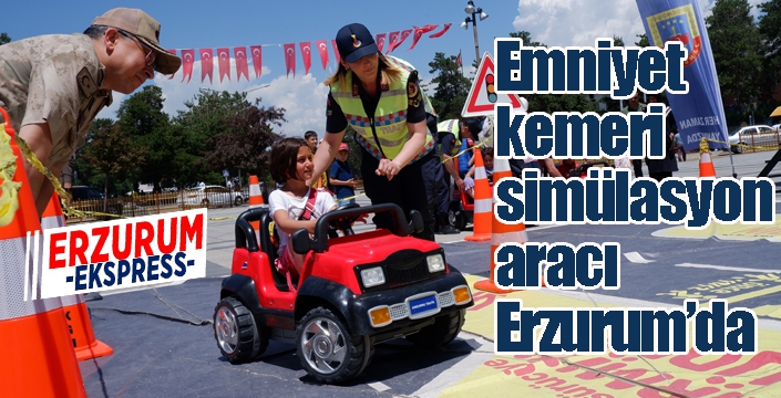 Emniyet kemeri simülasyon aracı Erzurum’da