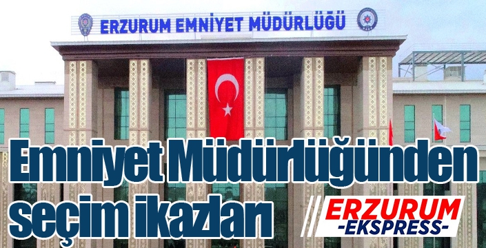 Emniyet Müdürlüğünden seçim ikazları