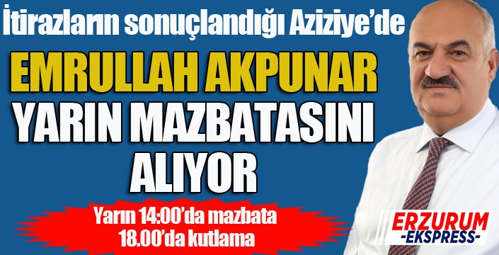 Emrullah Akpunar, yarın mazbatasını alıyor... Aziziye'de kutlama var...