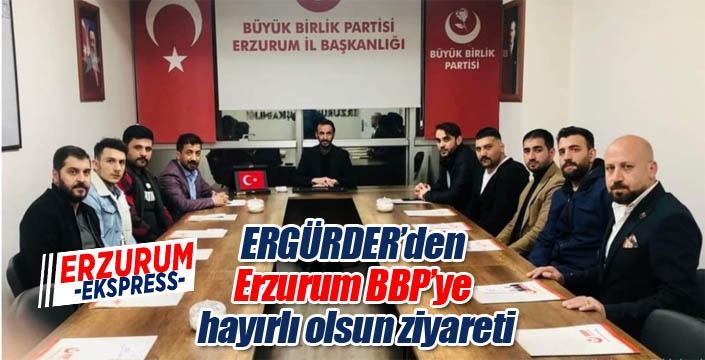 ERGÜRDER’den Erzurum BBP’ye hayırlı olsun ziyareti...