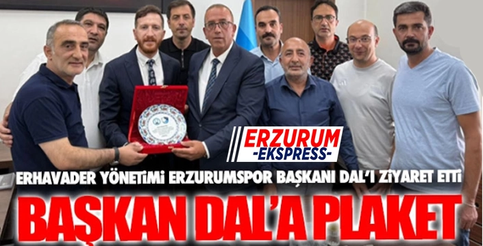 ERHAVADER'den Başkan Dal'a destek ziyareti...