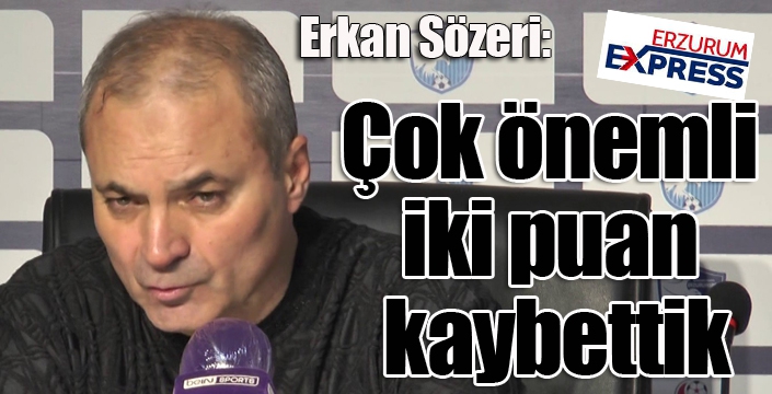 Erkan Sözeri: “Şampiyonluk yolunda çok önemli iki puanı kaybettik”