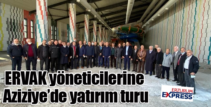 ERVAK yöneticilerine Aziziye’de yatırım turu