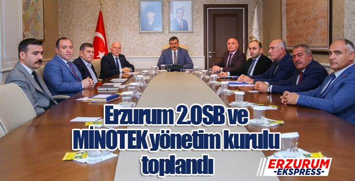 Erzurum 2.OSB ve MİNOTEK yönetim kurulu toplandı