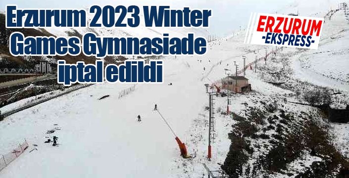 Erzurum 2023 Winter Games Gymnasiade iptal edildi