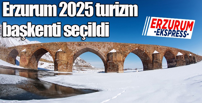 Erzurum 2025 turizm başkenti seçildi