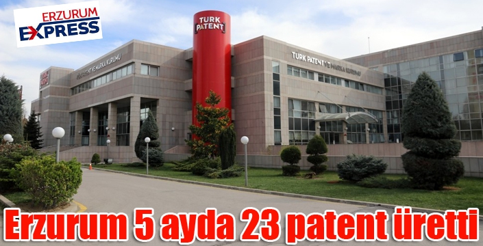 Erzurum 5 ayda 23 patent üretti