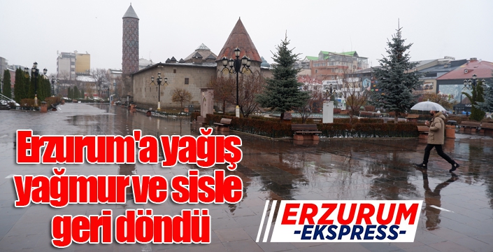 Erzurum'a yağış yağmur ve sisle geri döndü