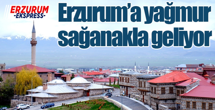 Erzurum’a yağmur sağanakla geliyor