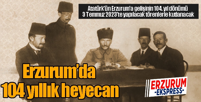 Erzurum’da 104 yıllık heyecan