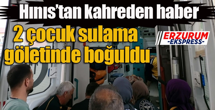 Erzurum’da 2 çocuk sulama göletinde boğuldu