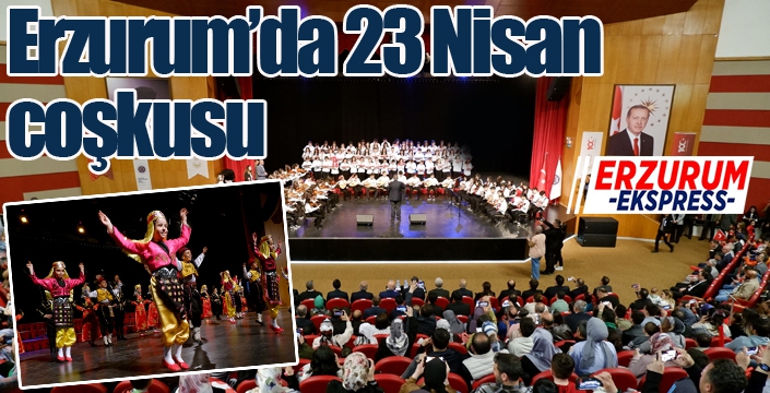 Erzurum’da 23 Nisan bayram coşkusu