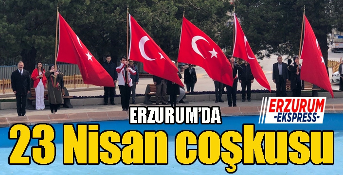 Erzurum’da 23 Nisan coşkusu