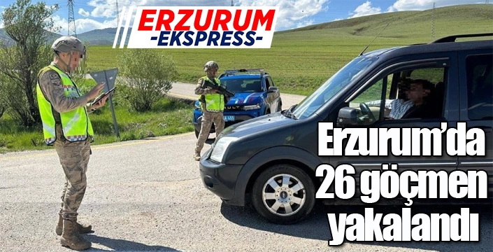 Erzurum'da 26 göçmen yakalandı...