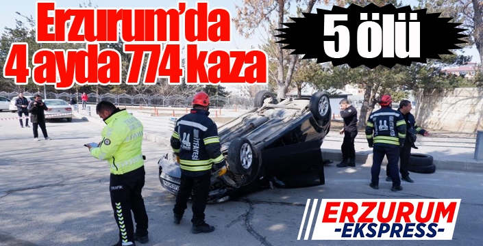 Erzurum’da 4 ayda 774 kaza, 5 ölü