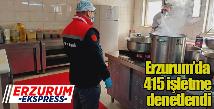 Erzurum’da 415 işletme denetlendi