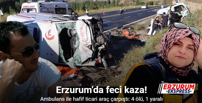Erzurum'da ambulans ile hafif ticari araç çarpıştı: 4 ölü, 1 yaralı