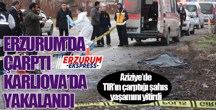 Erzurum'da çarptı, Karlıova'da yakalandı...