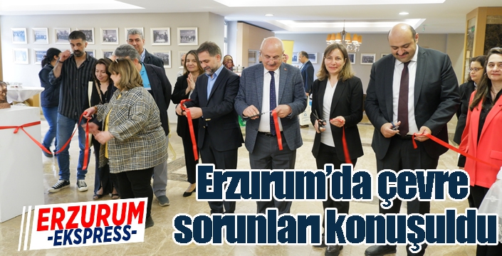 Erzurum’da çevre sorunları konuşuldu