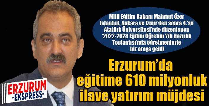 Erzurum'da eğitime 610 milyonluk ilave yatırım müjdesi...