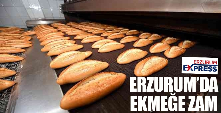 Erzurum'da ekmeğe zam...