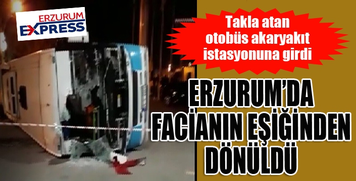 Erzurum'da facianın eşiğinden dönüldü...
