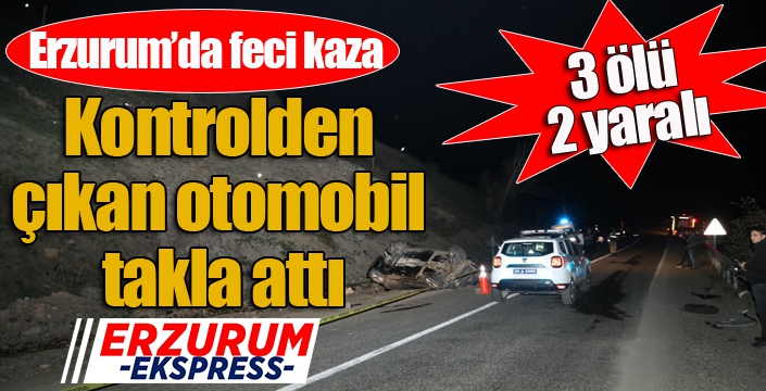 Erzurum'da feci kaza... 3 Ölü, 2 yaralı...