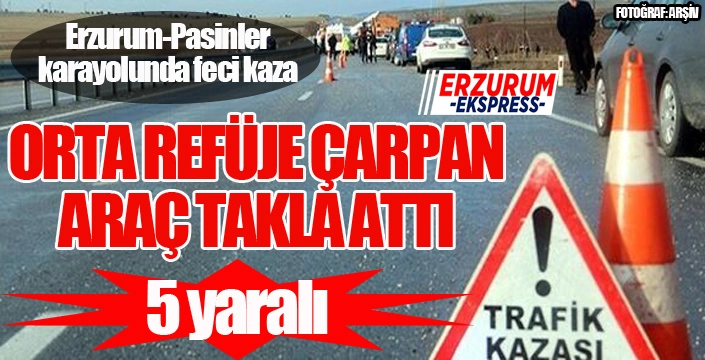 Erzurum'da feci kaza: 5 yaralı...
