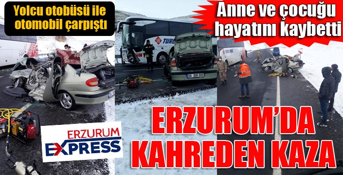 Erzurum’da feci kaza: Anne ve çocuğu hayatını kaybetti