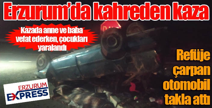 Erzurum'da feci kaza... Otomobil refüje çarparak ters döndü: 2 ölü, 2 yaralı
