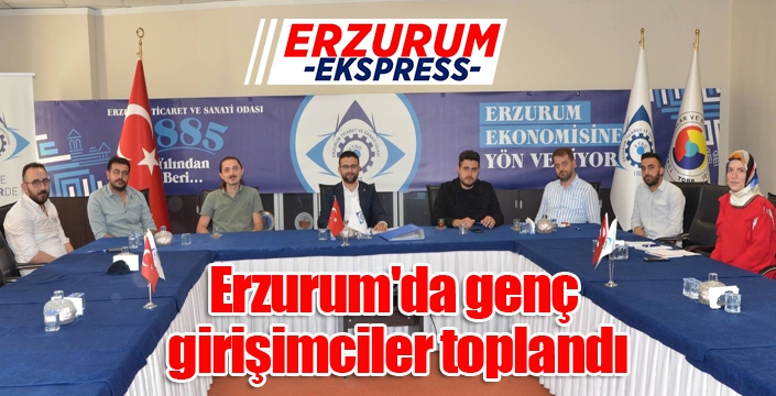 Erzurum'da genç girişimciler toplandı